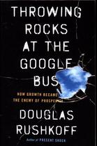 Couverture du livre « THROWING ROCKS AT THE GOOGLE BUS - HOW GROWTH BECAME THE ENEMY OF PROSPERITY » de Douglas Rushkoff aux éditions Portfolio