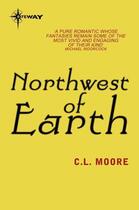 Couverture du livre « Northwest of Earth » de Moore C L aux éditions Orion Digital