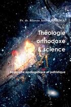 Couverture du livre « Théologie orthodoxe et science - 2 : Approche apologétique et patristique » de P Razvan Andrei Ionescu aux éditions Lulu