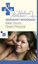 Couverture du livre « Italian Doctor, Dream Proposal (Mills & Boon Medical) » de Margaret Mcdonagh aux éditions Mills & Boon Series
