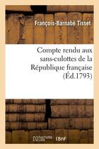 Couverture du livre « Compte rendu aux sans-culottes de la republique francaise, (ed.1793) » de Tisset F-B. aux éditions Hachette Bnf