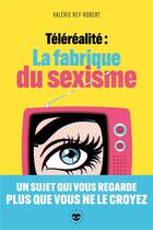 Couverture du livre « Téléralité : la fabrique du sexisme » de Rey-Robert Valerie aux éditions Les Insolentes