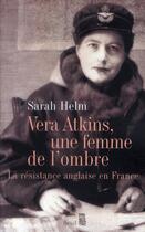 Couverture du livre « Vera Atkins, une femme de l'ombre ; la résistance anglaise en France » de Sarah Helm aux éditions Seuil