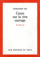 Couverture du livre « Cours sur la rive sauvage » de Mohammed Dib aux éditions Seuil