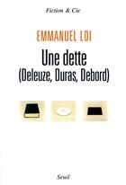 Couverture du livre « Une dette (Deleuze, Debord, Duras) » de Emmanuel Loi aux éditions Seuil