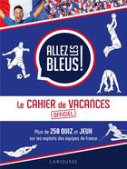 Couverture du livre « Le cahier de vacances allez les bleus » de Daniel Berlion aux éditions Larousse