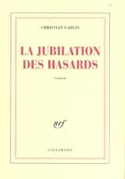 Couverture du livre « La Jubilation des hasards » de Garcin Christian aux éditions Gallimard