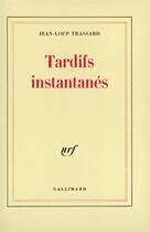 Couverture du livre « Tardifs instantanes » de Jean-Loup Trassard aux éditions Gallimard