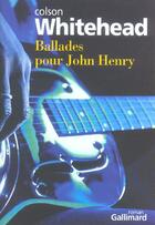 Couverture du livre « Ballades pour john henry » de Whitehead Colso aux éditions Gallimard