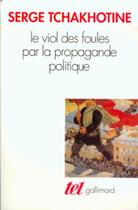 Couverture du livre « Le viol des foules par la propagande politique » de Serge Tchakhotine aux éditions Gallimard (patrimoine Numerise)