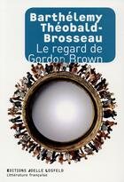 Couverture du livre « Le regard de Gordon Brown » de Barthelemy Theobald-Brosseau aux éditions Joelle Losfeld