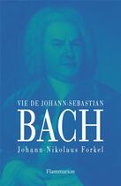 Couverture du livre « Vie de Johann-Sebastian Bach » de Johann-Nikolaus Forkel aux éditions Flammarion