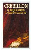 Couverture du livre « La nuit et le moment ; le hasard du coin du feu » de Claude Prosper Jolyot De Crebillon aux éditions Flammarion