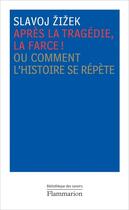 Couverture du livre « Après la tragédie, la farce ! ou comment l'histoire se répète » de Slavoj Zizek aux éditions Flammarion