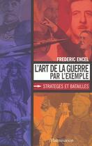 Couverture du livre « L'Art de la guerre par l'exemple : Stratégies et batailles » de Frederic Encel aux éditions Flammarion