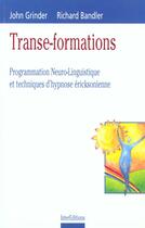 Couverture du livre « Transe-formations ; programmation neuro-linguistique et techniques d'hypnose ericksonnienne » de Bandler et Grinder aux éditions Intereditions