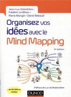 Couverture du livre « Organisez vos idées avec le mind mapping » de Pierre Mongin et Jean-Luc Deladriere et Frederic Le Bihan et Denis Rebaud aux éditions Dunod