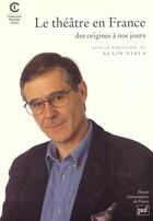 Couverture du livre « Theatre en france origine a nos jours » de Viala Alain (Sous La aux éditions Puf