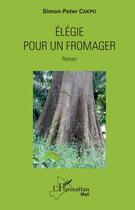 Couverture du livre « Élégie pour un fromager » de Simon-Peter Cakpo aux éditions Editions L'harmattan