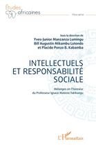 Couverture du livre « Intellectuels et responsabilite sociale : mélanges en l'honneur du professeur Ignace Matensi Takikangu » de Yves-Junior Manzanza Lumigu et Bill Agustin Mikambbu Lutonde et Placide Ponzo B. Kambamba aux éditions L'harmattan