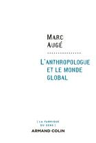 Couverture du livre « L'anthropologue et le monde global » de Marc Auge aux éditions Armand Colin