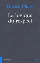 Couverture du livre « La logique du respect » de Patrick Pharo aux éditions Cerf