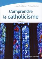 Couverture du livre « Comprendre le catholicisme » de Calvez/Lecrivai aux éditions Eyrolles