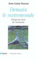 Couverture du livre « Demain le nanomonde - voyage au coeur du minuscule » de Jean-Louis Pautrat aux éditions Fayard