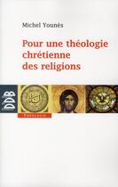 Couverture du livre « Pour une théologie chrétienne des religions » de Michel Younes aux éditions Desclee De Brouwer