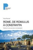 Couverture du livre « Rome, de Romulus à Constantin ; histoire d'une première mondialisation » de Yves Roman aux éditions Payot