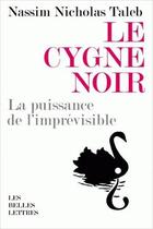 Couverture du livre « Le cygne noir ; la puissance de l'imprévisible » de Nassim Nicholas Taleb aux éditions Belles Lettres
