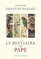 Couverture du livre « Le bestiaire du pape » de Agostino Paravicini-Bagliani aux éditions Les Belles Lettres Editions