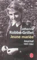 Couverture du livre « Jeune mariée ; journal, 1957-1962 » de Catherine Robbe-Grillet aux éditions Le Livre De Poche