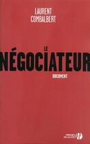 Couverture du livre « Le negociateur » de Laurent Combalbert aux éditions Presses De La Cite