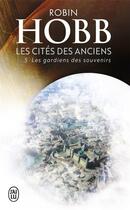 Couverture du livre « Les cités des anciens Tome 5 ; les gardiens des souvenirs » de Robin Hobb aux éditions J'ai Lu