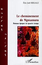 Couverture du livre « Le cheminement de ngniamoto » de Eric Joël Békalé aux éditions L'harmattan