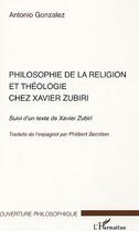 Couverture du livre « Philosophie de la religion et théologie chez Xavier Zubiri ; un texte de Xavier Zubiri » de Antonio Gonzalez aux éditions Editions L'harmattan