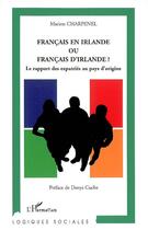 Couverture du livre « Français en Irlande ou français d'Irlande ? le rapport des expatriés au pays d'origine » de Marion Charpenel aux éditions Editions L'harmattan