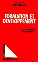 Couverture du livre « Formation et developpement - vers une ingenierie de la formation » de Jean Aubegny aux éditions Editions L'harmattan