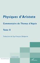 Couverture du livre « Physiques d'aristote t.2 ; commentaire de Thomas d'Aquin » de Guy-Francois Delaporte aux éditions Editions L'harmattan