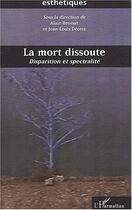 Couverture du livre « La mort dissoute - disparition et spectralite » de Deotte/Brossat aux éditions Editions L'harmattan