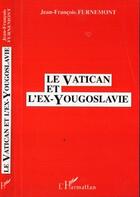 Couverture du livre « Vatican et l'ex-yougoslavie » de Furnemont aux éditions Editions L'harmattan