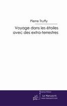 Couverture du livre « Voyages dans les etoiles avec des extra-terrestres » de Pierre Truffy aux éditions Le Manuscrit