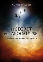 Couverture du livre « Le secret de l'apocalypse ; la dernière année du monde » de Andre Mineau aux éditions Amalthee