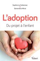Couverture du livre « L'adoption ; du projet à l'enfant (4e édition) » de Sophie Le Callennec et Genevieve Miral aux éditions Vuibert