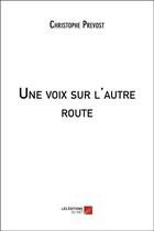 Couverture du livre « Une voix sur l'autre route » de Christophe Prevost aux éditions Editions Du Net