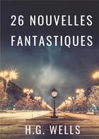 Couverture du livre « 26 nouvelles fantastiques » de Herbert George Wells aux éditions Books On Demand