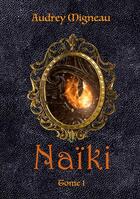 Couverture du livre « Naïki : tome 1 » de Migneau Audrey aux éditions Books On Demand