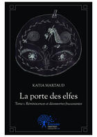 Couverture du livre « La porte des elfes t.1 ; réminiscences et découvertes fracassantes » de Katia Martaud aux éditions Editions Edilivre