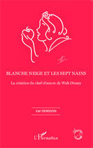 Couverture du livre « Blanche Neige et les sept nains ; la création du chef-d'oeuvre de Walt Disney » de Karl Derisson aux éditions Editions L'harmattan